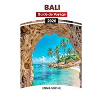 BALI GUIDE DE VOYAGE 2026: Découvrez le paradis avec des itinéraires d'aventure, une cuisine authentique, des festivals, du shopping, une vie nocturne, des transports et des conseils pratiques.
