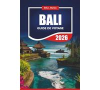 BALI GUIDE DE VOYAGE 2026: Découvrez les principales attractions de l'Indonésie, la cuisine locale, les circuits d'aventure, les plages et les conseils budgétaires pour les visiteurs novices