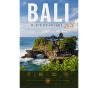 BALI GUIDE DE VOYAGE 2026: Explorez facilement la vie quotidienne, les scènes culinaires et les lieux mémorables.