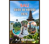 BALI GUIDE DE VOYAGE 2026: Meilleures destinations, trésors cachés, aventures culinaires de rue et conseils de voyage pratiques pour tous les budgets
