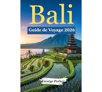 Bali Guide de voyage 2026: Planifiez facilement votre voyage si vous venez pour la première fois : conseils sur la culture locale, les incontournables des plages et astuces pratiques pour des vacances réussies.