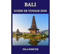 BALI GUIDE DE VOYAGE 2026: Une exploration approfondie de la culture, de la nature, de l’aventure et du bien-être