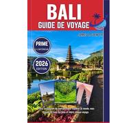 BALI GUIDE DE VOYAGE 2026: Votre compagnon de confiance pour explorer le monde, vous connecter avec les gens et chérir chaque voyage