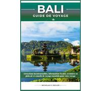 BALI GUIDE DE VOYAGE: Attractions incontournables, informations locales, aventures en plein air et conseils de voyage essentiels pour votre voyage