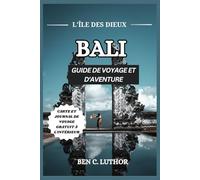 BALI GUIDE DE VOYAGE ET D'AVENTURE 2025/2026: DÉBLOQUEZ LA MAGIE DE L'ÎLE DES DIEUX