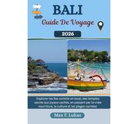 BALI GUIDE DE VOYAGE: Explorer les îles comme un local, des temples sacrés aux joyaux cachés, en passant par la vraie nourriture, la culture et les plages cachées (Max Lukas le voyageur FR)