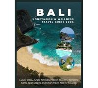 Bali Honeymoon & Wellness Travel Guide 2026: Luxury Villas, Jungle Retreats, Hidden Beaches, Romantic Cafés, Spa Escapes, and Smart Travel Tips for Couples.