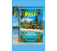Bali - Indonesia: Beyond the Beaches - Your Essential Guide