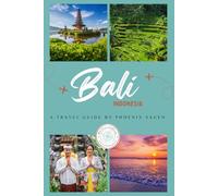 Bali, Indonesia (COLOR EDITION): A Travel Guide by Phoenix Sagen: Wildlife, Sacred Sites, Wellness, Culture & Soulful Travel Insights