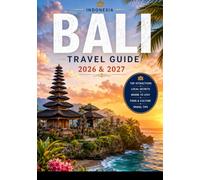 Bali, Indonesia Travel Guide 2026&2027.: Gods, Rice Fields & Reef Breaks: A First-Timer's Complete Guide to Bali's Temples, Surf, Food, Culture, and Island Escapes.