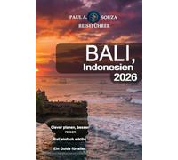 Bali, Indonesien Reiseführer 2026: Der umfassende Reiseführer für Erstbesucher, Familien, Luxusreisende, Budgetreisende und digitale Nomaden