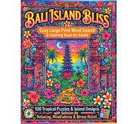 Bali Island Bliss: Cozy Large Print Word Search & Coloring Book for Adults. 100 Tropical Puzzles & Island Designs with Solution for Relaxation, Mindfulness & Stress Relief.