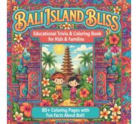 Bali Island Bliss. Educational Trivia & Coloring Book for Kids & Families: 80+ Coloring Pages with Fun Facts about Bali! (Bali Island Bliss Collection)