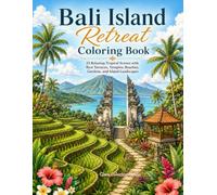 Bali Island Retreat Coloring Book: 25 Relaxing Tropical Scenes with Rice Terraces, Temples, Beaches, Gardens, and Island Landscapes