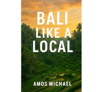 BALI LIKE A LOCAL: Insider Routes, Local Secrets & Hidden Gems for First-Time and Return Visitors