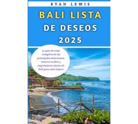 Bali Lista De Deseos 2025: La guía de viaje completa de las principales atracciones, tesoros ocultos y experiencias únicas de Bali para cada viajero
