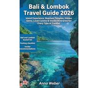 BALI & LOMBOK TRAVEL GUIDE 2026: Island Experiences, Beaches, Temples, Hidden Gems, Local Cuisine & Insider Itineraries for Every Type of Traveler