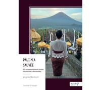 Bali m'a sauvée: (Et accessoirement ruinée, réconciliée, réinventée)