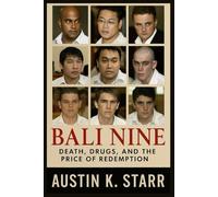 Bali Nine: Death, Drugs, and the Price of Redemption: 7 (Austin K.Starr’s True Crime Case Revealed Series)