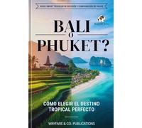 Bali o Phuket: Cómo elegir el destino tropical perfecto: Guía completa con costos, playas, seguridad, comida, vida nocturna e itinerarios de 5 y 7 ... y comparación de viajes (Spanish Editions))