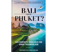 Bali oder Phuket? Der perfekte Vergleich für: Reiseführer mit Kosten, Stränden, Sicherheit, Essen, Nachtleben und 5- & 7-Tage-Itineraren - Bali vs. ... Entscheidungs & Vergleichs-Reiseführer)