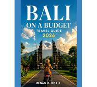 BALI ON A BUDGET TRAVEL GUIDE 2026: Save Money on Flights, Hotels, Food & Island Adventures with Easy Itineraries and Local Travel Tips (Explore plus)