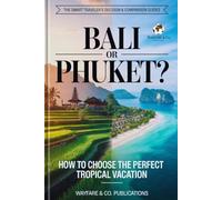 Bali or Phuket? - How to Choose the Perfect Tropical Vacation: Costs, Beaches, Safety, Nightlife, Food, and 7-Day Itineraries - Traveler’s Guide for ... Traveler’s Decision & Comparison Guides)