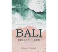BALI REISEFÜHRER (2025-2026): Ein Insider-Einblick in Kultur, versteckte Juwelen, heilige Tempel, ruhige Strände und Inselabenteuer.