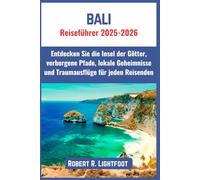 Bali Reiseführer 2025-2026: Entdecken Sie die Insel der Götter, verborgene Pfade, lokale Geheimnisse und Traumausflüge für jeden Reisenden