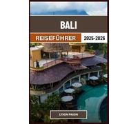 Bali Reiseführer 2025-2026: Ihr persönlicher Weg nach Indonesien ist tropisches Herz