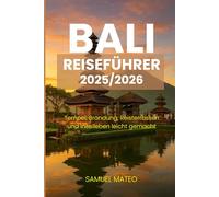 BALI REISEFÜHRER 2025/2026: Tempel, Brandung, Reisterrassen und Inselleben leicht gemacht