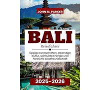 Bali Reiseführer 2025-2026: Üppige Landschaften, lebendige Kultur, spirituelle Energie und herzliche Gastfreundschaft