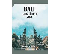 BALI REISEFÜHRER 2025: Ein umfassender Leitfaden zur Entdeckung der Strände, der Kultur, des Essens und der verborgenen Schätze (World's Wonders)