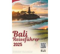 BALI REISEFÜHRER 2025: Eine gefühlvolle Reise durch heilige Tempel, wilde Küsten und alltägliche Magie.