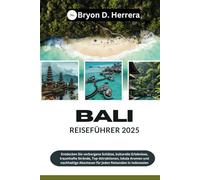 Bali Reiseführer 2025: Entdecken Sie verborgene Schätze, kulturelle Erlebnisse, traumhafte Strände, Top-Attraktionen, lokale Aromen und nachhaltige Abenteuer für jeden Reisenden in Indonesien