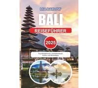 BALI REISEFÜHRER 2025: Top-Attraktionen, Inselabenteuer, Kultur und Reisetipps