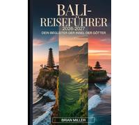 Bali-Reiseführer 2026-2027: Dein Begleiter der Insel der Götter: Entdecken Sie Ubud, Uluwatu Tempel, Tanah Lot, Nusa Penida und Tegalalang Rice ... Einblicke und wichtige Tipps für Erstbesucher