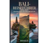 Bali-Reiseführer 2026-2027: Dein Begleiter der Insel der Götter: Entdecken Sie Ubud, Uluwatu Tempel, Tanah Lot, Nusa Penida und Tegalalang Rice ... Einblicke und wichtige Tipps für Erstbesucher