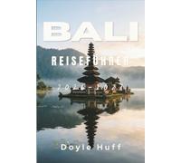 Bali Reiseführer 2026-2027: Entdecken Sie die Cafés von Canggu, die Surfspots von Uluwatu und die Kunstszene von Ubud abseits der Massen - inklusive ... Kosten und kulturellen Verhaltensregeln.