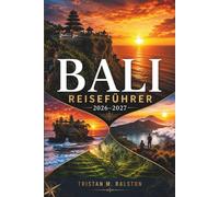 Bali Reiseführer 2026-2027: Entdecken Sie legendäre Zeremonien, pulsierende Nachtmärkte, Wellness-Oasen und abgelegene Reiseziele von Ubud bis Uluwatu.