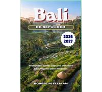 Bali Reiseführer 2026-2027: Reiserouten, Insider-Tipps und praktische Ratschläge für jeden Reisenden