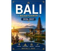 Bali REISEFÜHRER 2026-2027: Von Ubud nach Uluwatu mit regionalen Reiserouten, Reisterrassen, heiligen Tempeln und Küstendörfern.