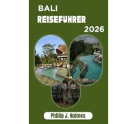 BALI REISEFÜHRER 2026: Clevere Budget-Abenteuer, erschwingliche Unterkünfte, Inselhüpfen, lokale Küche und Backpacker-Erlebnisse im indonesischen Paradies