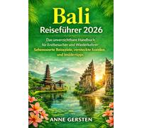 Bali Reiseführer 2026: Das unverzichtbare Handbuch für Erstbesucher und Wiederkehrer: Sehenswerte Reiseziele, versteckte Juwelen und Insidertipps