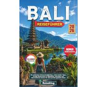 BALI REISEFÜHRER 2026: Die schönsten Sehenswürdigkeiten, echte Insider Tipps, fertige Reiserouten & Tagespläne, Spartipps und übersichtliche Karten für eine perfekt geplante Reise