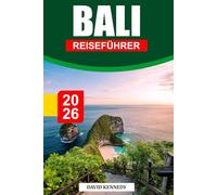 BALI REISEFÜHRER 2026: Ein tropisches Paradies mit makellosen Stränden, heiligen Tempeln und üppigen Reisterrassen.