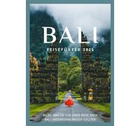 Bali REISEFÜHRER 2026: Entdecken Sie Balis Kultur, Küche, Feste, historische Viertel und unvergessliche Abenteuer. (Updated Low Budget 2026 Travel Guides)