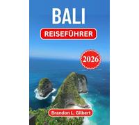 Bali Reiseführer 2026: Entdecken Sie üppige Dschungel, antike Tempel und idyllische Küsten in Indonesiens kulturellem Juwel