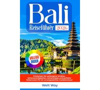 Bali Reiseführer 2026: Entdecken Sie verborgene Schätze, Sehenswürdigkeiten, Geheimtipps und perfekte Reiserouten für ein unvergessliches Inselabenteuer