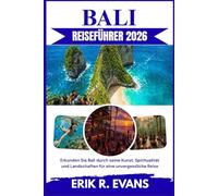 BALI REISEFÜHRER 2026: Erkunden Sie Bali durch seine Kunst, Spiritualität und Landschaften für eine unvergessliche Reise